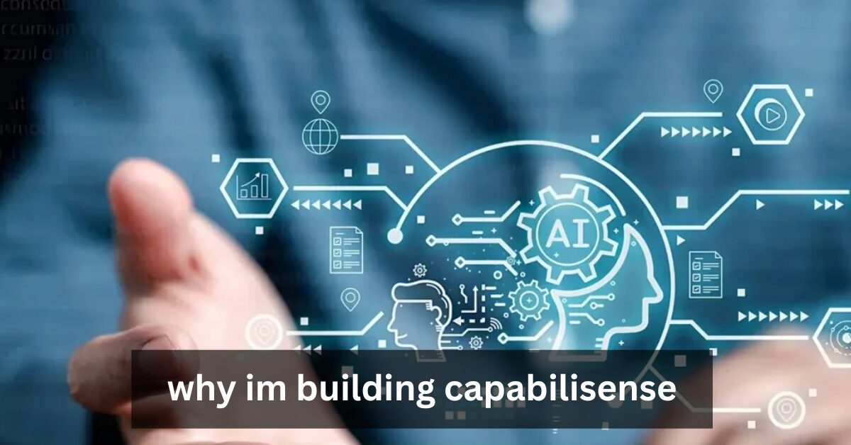 why im building capabilisense
